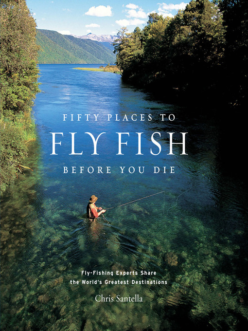 Title details for Fifty Places to Fly Fish Before You Die by Chris Santella - Available